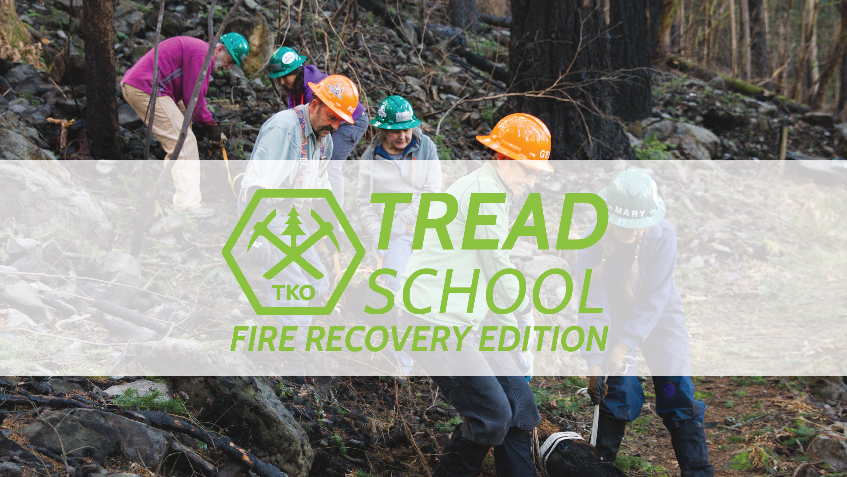A photo of people in hard hats using straps to carry a burned log through a burned forest. Over this image are the words Tread School - Fire Recovery Edition